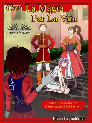 cover image of Con La Magia Per La Vita. Libro 1. Incontro Tra L'Insegnante E Lo Schiavo